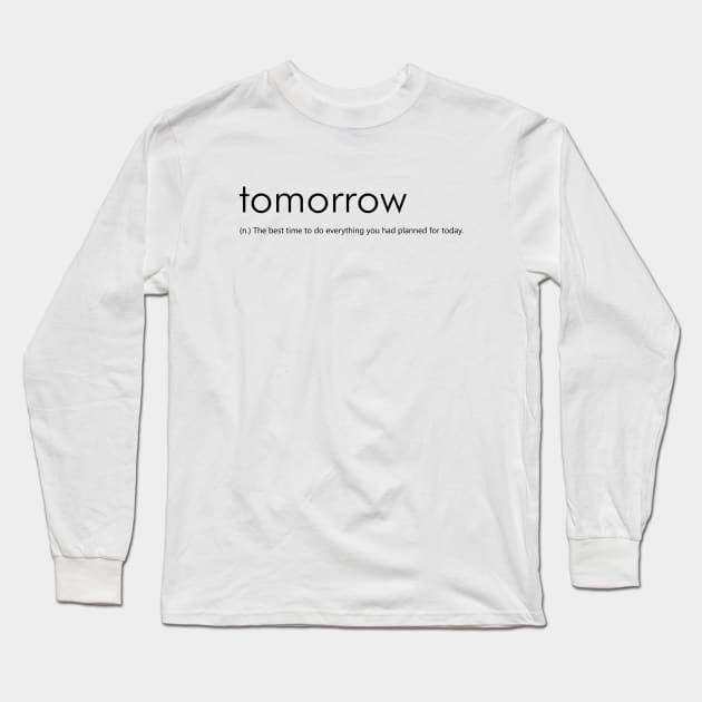 Tomorrow (Funny Definition) Long Sleeve T-Shirt by Everyday Inspiration